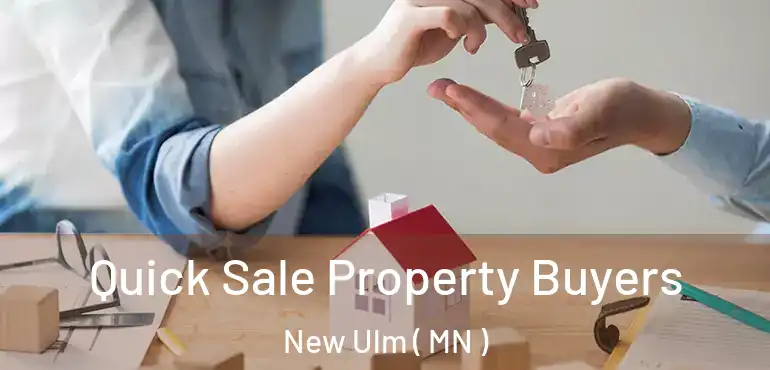  Quick Sale Property Buyers New Ulm ( MN )