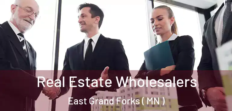  Real Estate Wholesalers East Grand Forks ( MN )