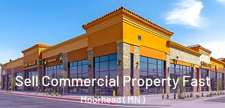  Sell Commercial Property Fast Moorhead ( MN )