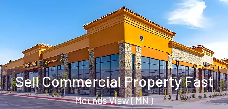  Sell Commercial Property Fast Mounds View ( MN )