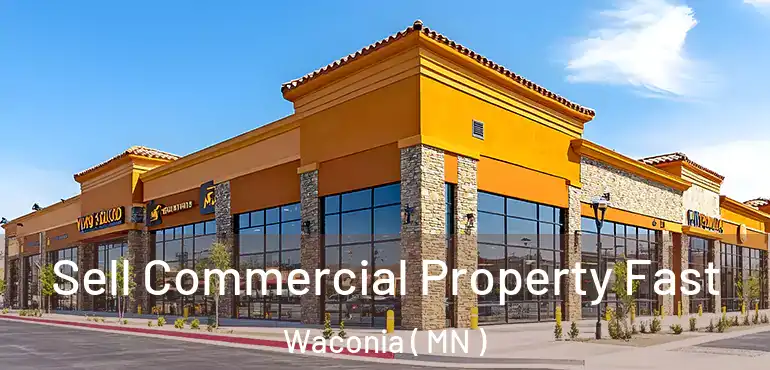  Sell Commercial Property Fast Waconia ( MN )