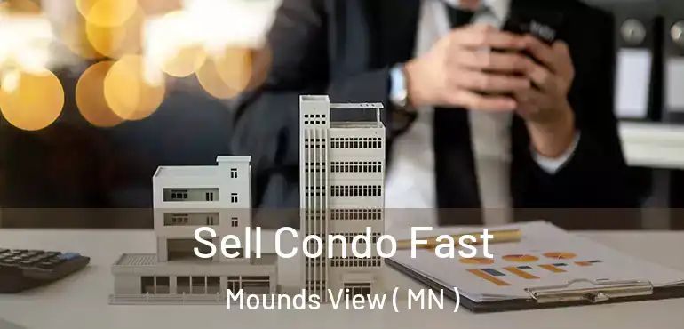  Sell Condo Fast Mounds View ( MN )