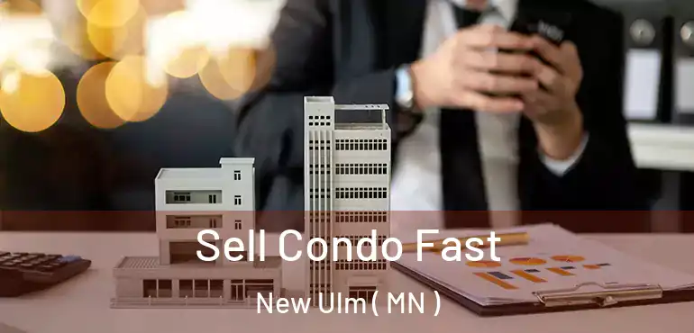  Sell Condo Fast New Ulm ( MN )