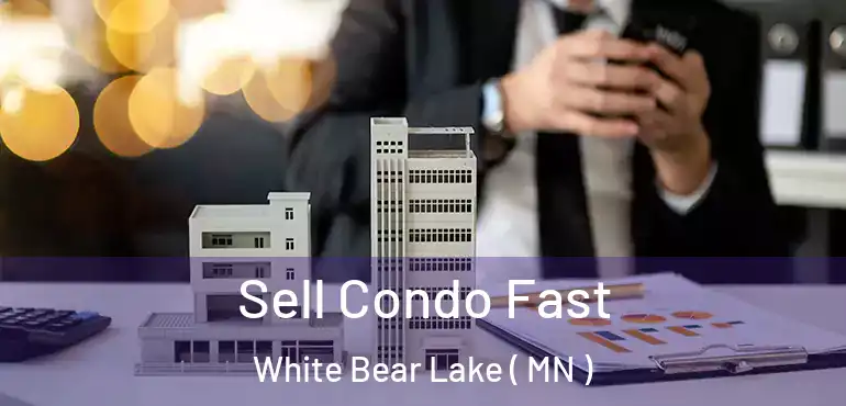  Sell Condo Fast White Bear Lake ( MN )