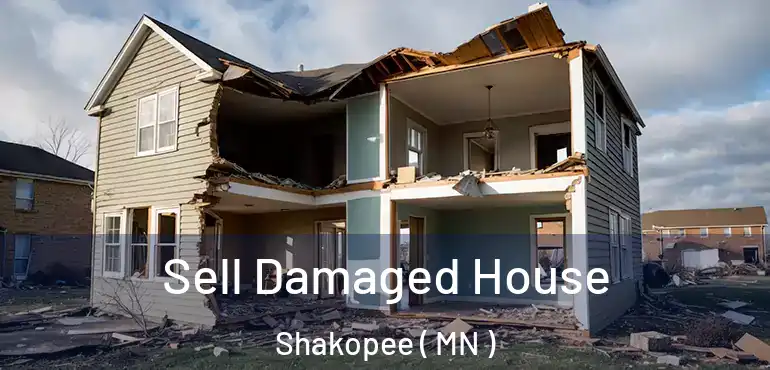  Sell Damaged House Shakopee ( MN )