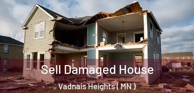  Sell Damaged House Vadnais Heights ( MN )