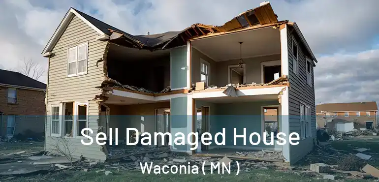  Sell Damaged House Waconia ( MN )