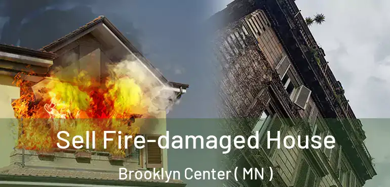  Sell Fire-damaged House Brooklyn Center ( MN )
