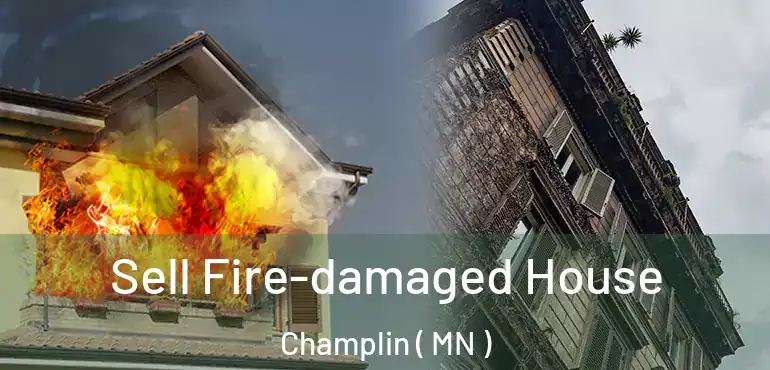  Sell Fire-damaged House Champlin ( MN )