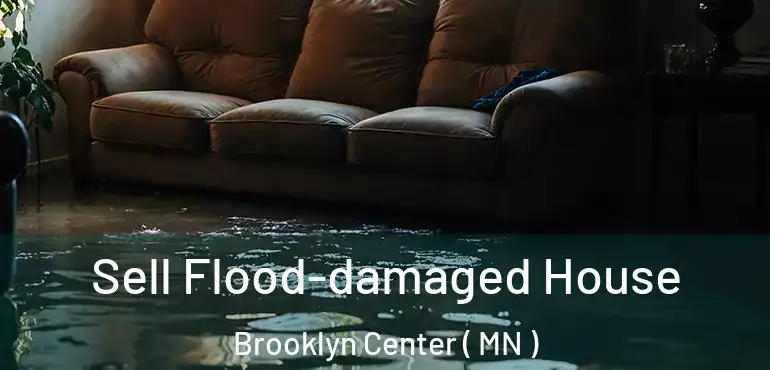  Sell Flood-damaged House Brooklyn Center ( MN )