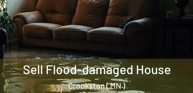  Sell Flood-damaged House Crookston ( MN )