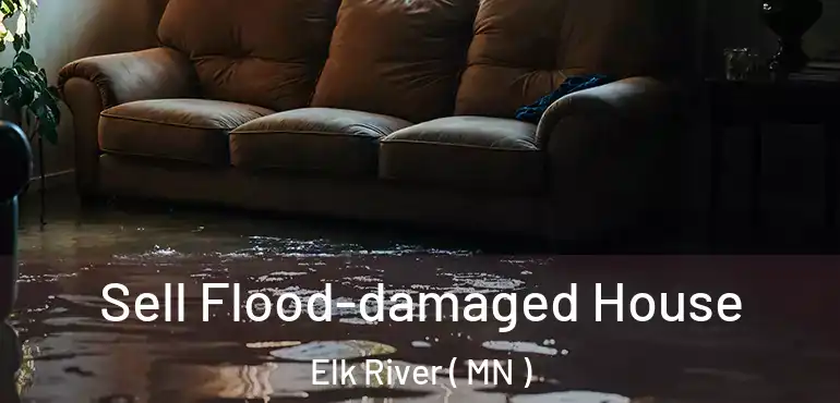  Sell Flood-damaged House Elk River ( MN )
