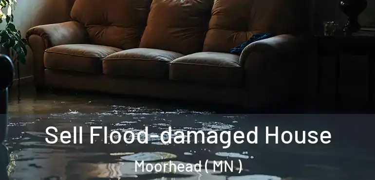  Sell Flood-damaged House Moorhead ( MN )