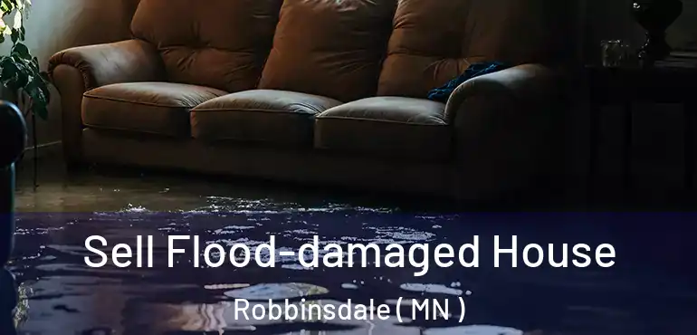  Sell Flood-damaged House Robbinsdale ( MN )