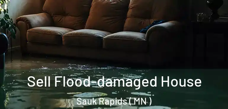  Sell Flood-damaged House Sauk Rapids ( MN )