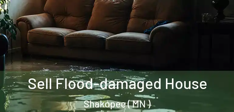  Sell Flood-damaged House Shakopee ( MN )