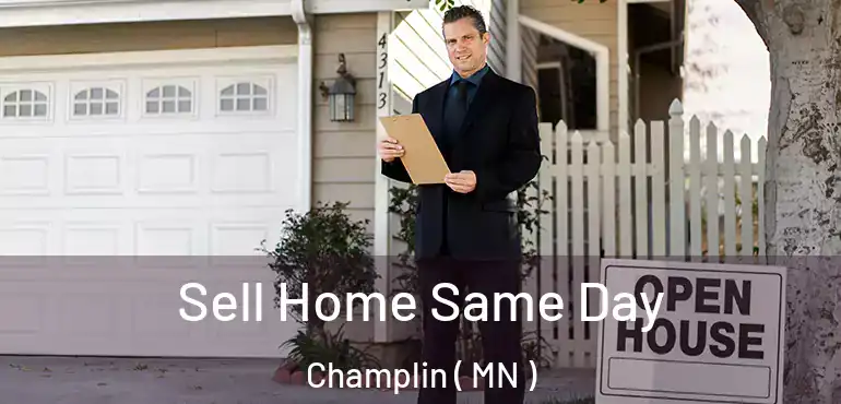  Sell Home Same Day Champlin ( MN )