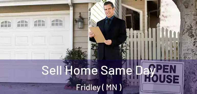  Sell Home Same Day Fridley ( MN )