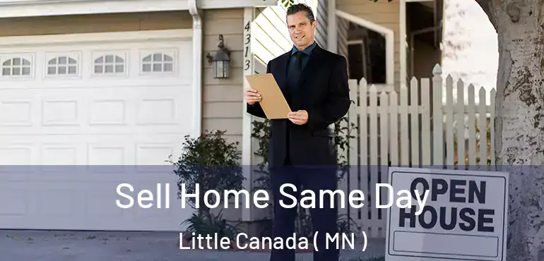  Sell Home Same Day Little Canada ( MN )