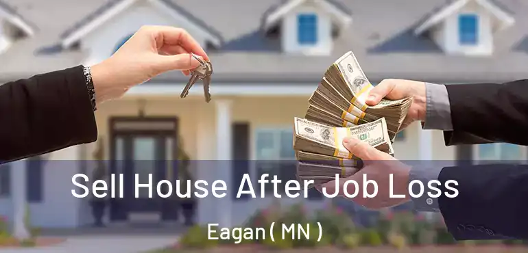  Sell House After Job Loss Eagan ( MN )