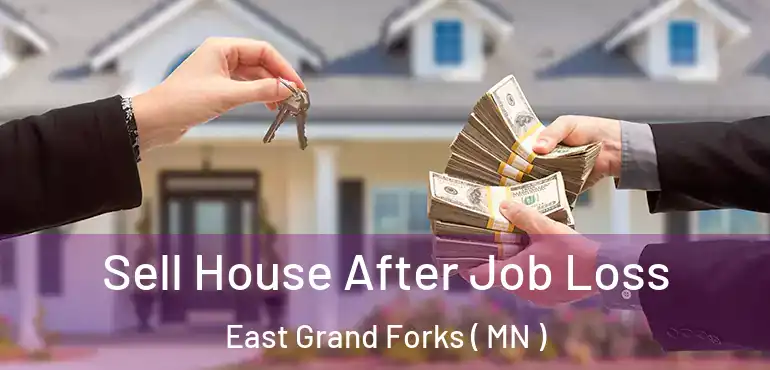  Sell House After Job Loss East Grand Forks ( MN )