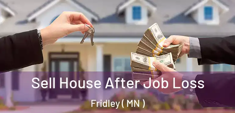  Sell House After Job Loss Fridley ( MN )