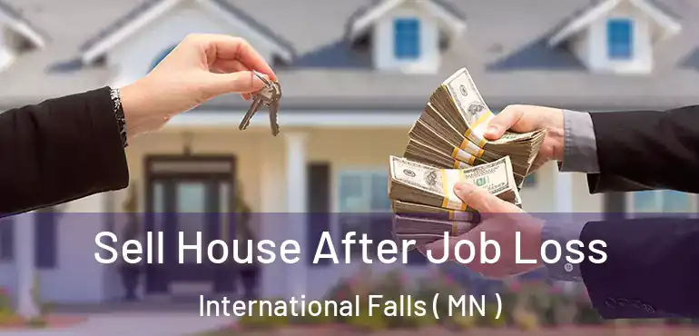  Sell House After Job Loss International Falls ( MN )