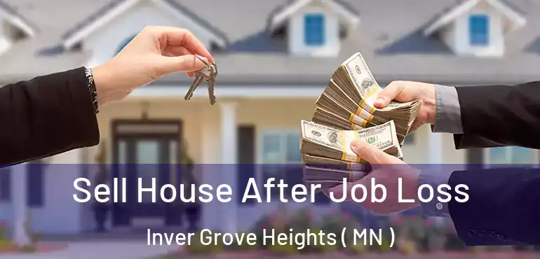  Sell House After Job Loss Inver Grove Heights ( MN )