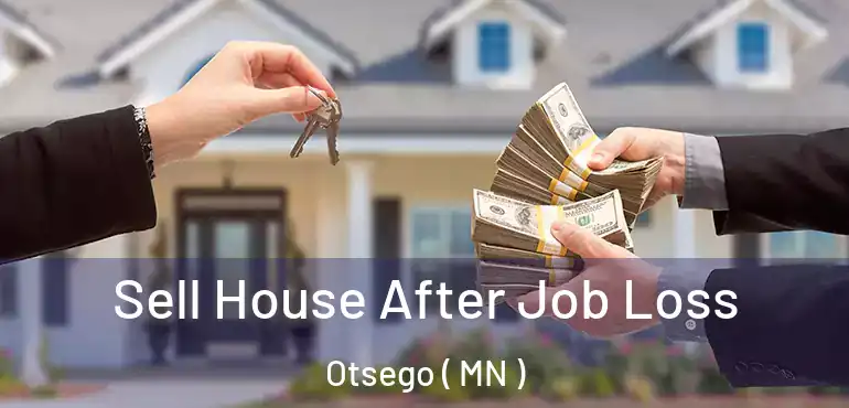  Sell House After Job Loss Otsego ( MN )