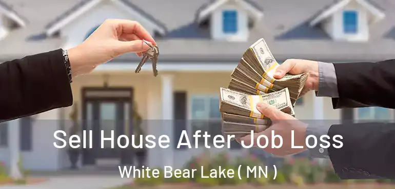  Sell House After Job Loss White Bear Lake ( MN )