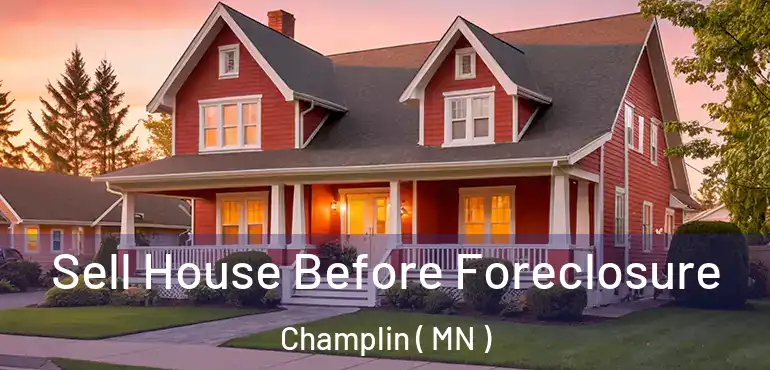  Sell House Before Foreclosure Champlin ( MN )
