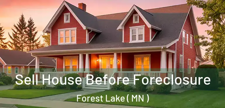 Sell House Before Foreclosure Forest Lake ( MN )