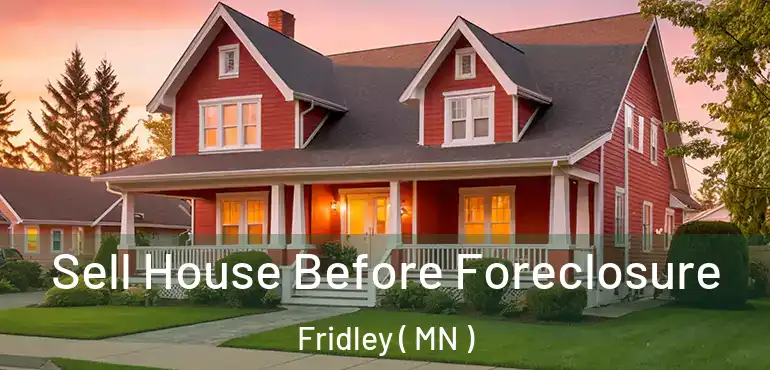  Sell House Before Foreclosure Fridley ( MN )