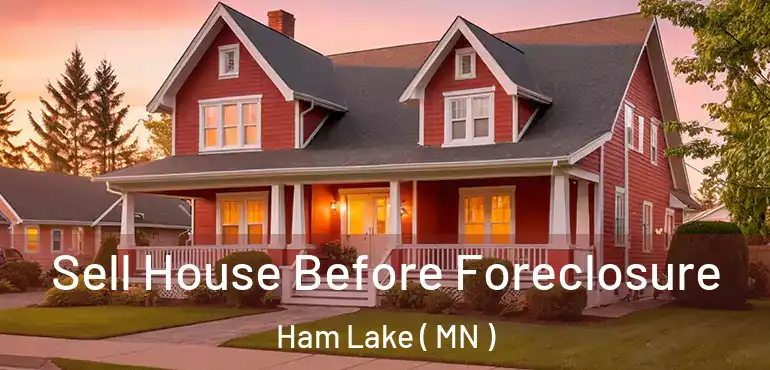  Sell House Before Foreclosure Ham Lake ( MN )
