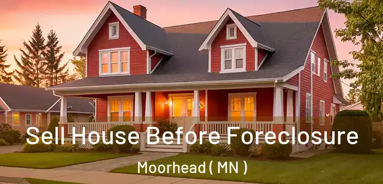  Sell House Before Foreclosure Moorhead ( MN )