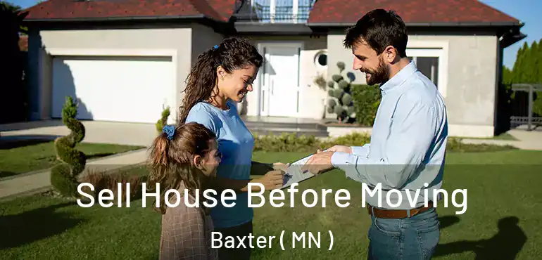  Sell House Before Moving Baxter ( MN )