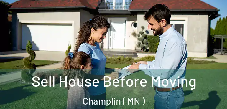  Sell House Before Moving Champlin ( MN )