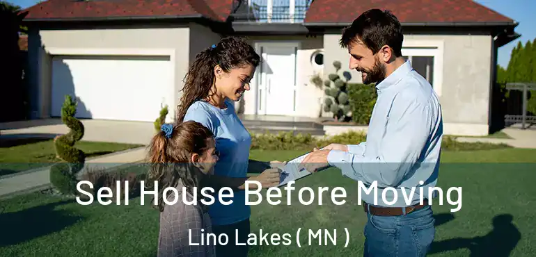  Sell House Before Moving Lino Lakes ( MN )