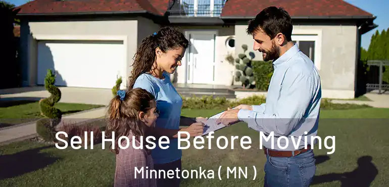  Sell House Before Moving Minnetonka ( MN )