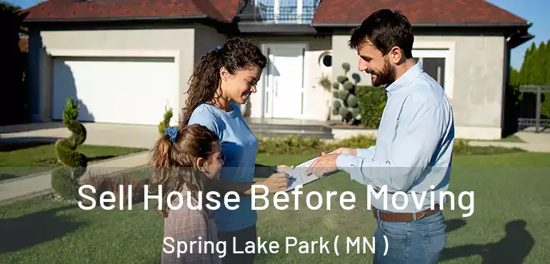 Sell House Before Moving Spring Lake Park ( MN )