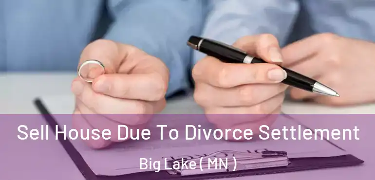  Sell House Due To Divorce Settlement Big Lake ( MN )
