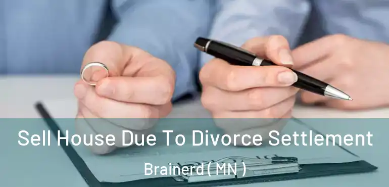  Sell House Due To Divorce Settlement Brainerd ( MN )