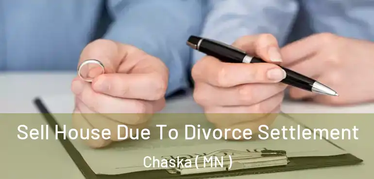  Sell House Due To Divorce Settlement Chaska ( MN )