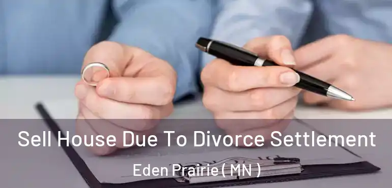  Sell House Due To Divorce Settlement Eden Prairie ( MN )