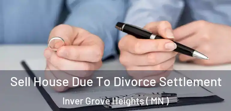  Sell House Due To Divorce Settlement Inver Grove Heights ( MN )