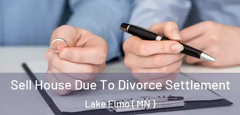  Sell House Due To Divorce Settlement Lake Elmo ( MN )