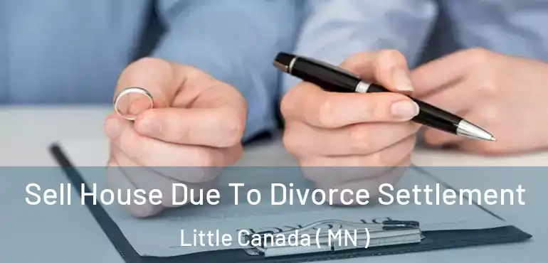  Sell House Due To Divorce Settlement Little Canada ( MN )