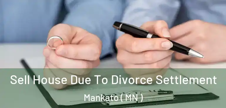  Sell House Due To Divorce Settlement Mankato ( MN )