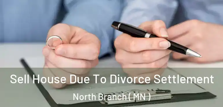  Sell House Due To Divorce Settlement North Branch ( MN )
