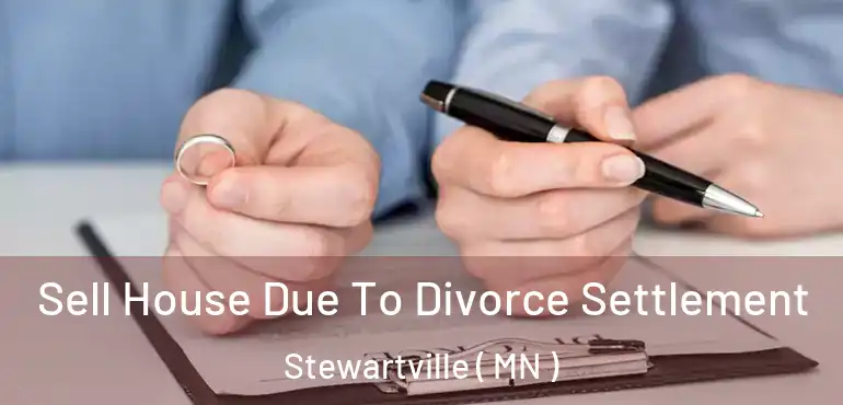  Sell House Due To Divorce Settlement Stewartville ( MN )